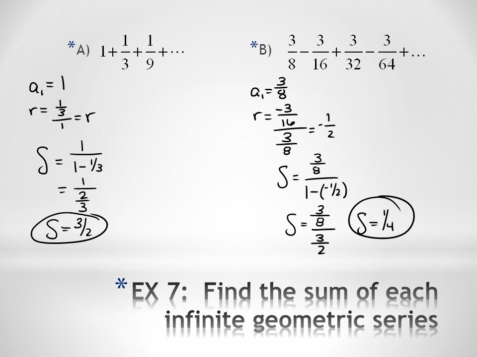 EX 7: Find the sum of each infinite geometric series