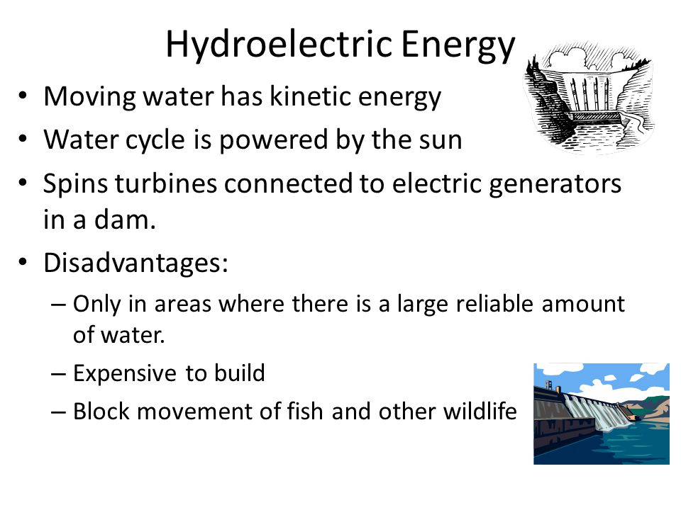 Hydroelectric Energy Moving water has kinetic energy