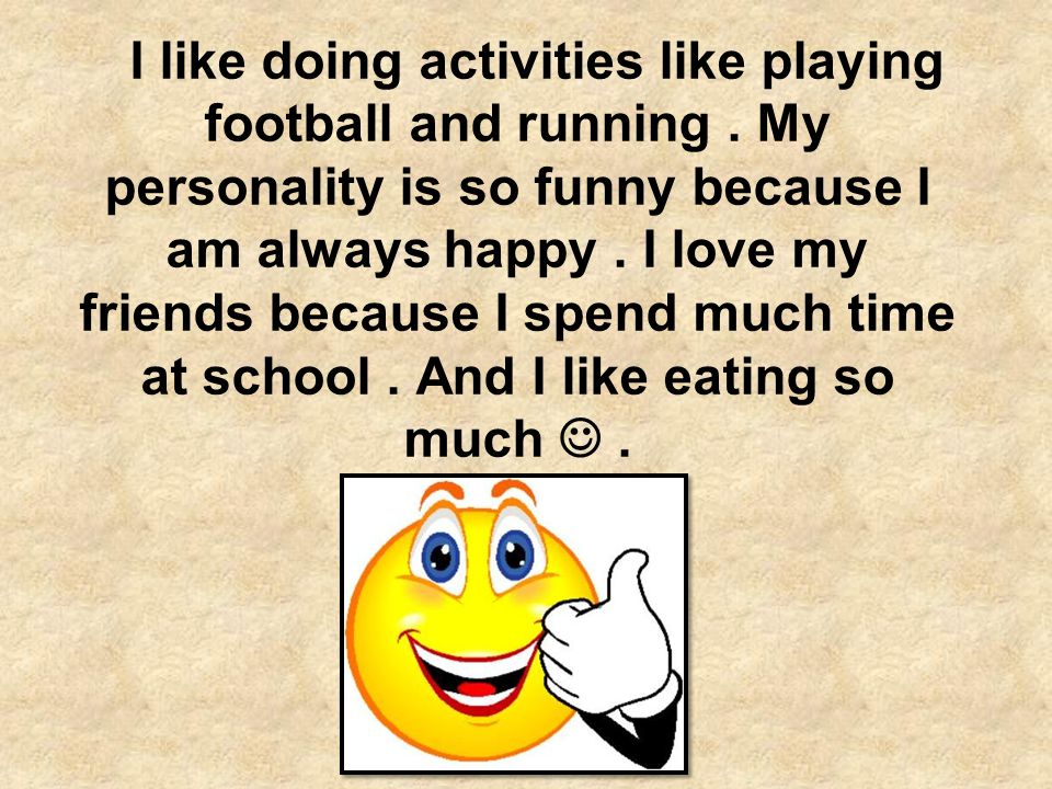 I like doing activities like playing football and running