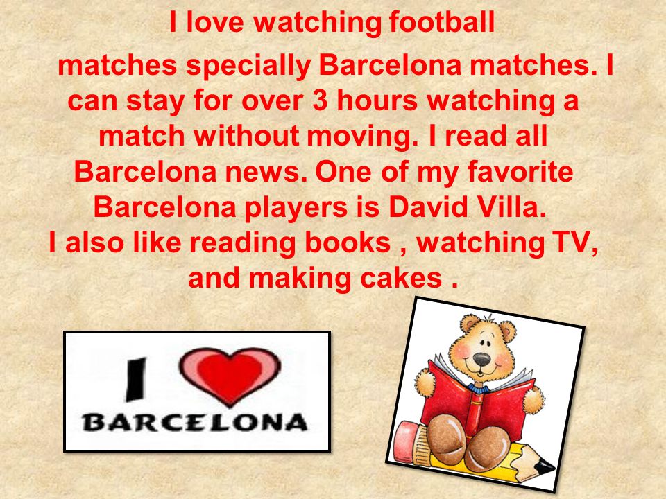 I love watching football matches specially Barcelona matches