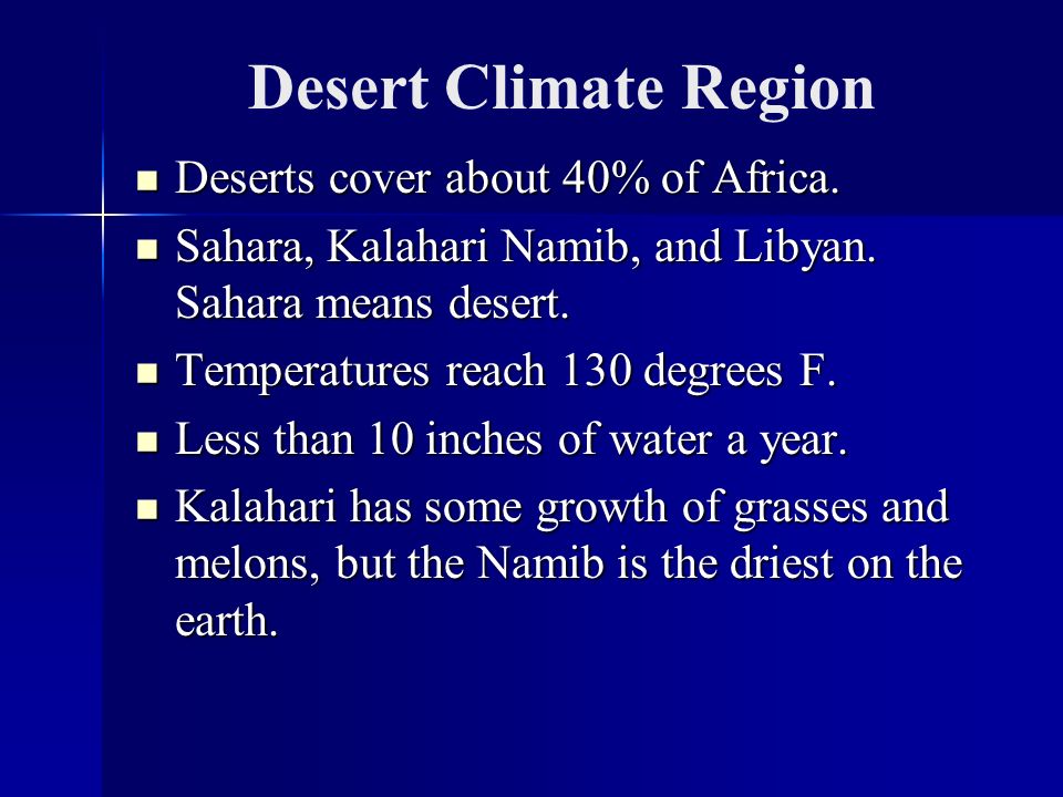 Desert Climate Region Deserts cover about 40% of Africa.