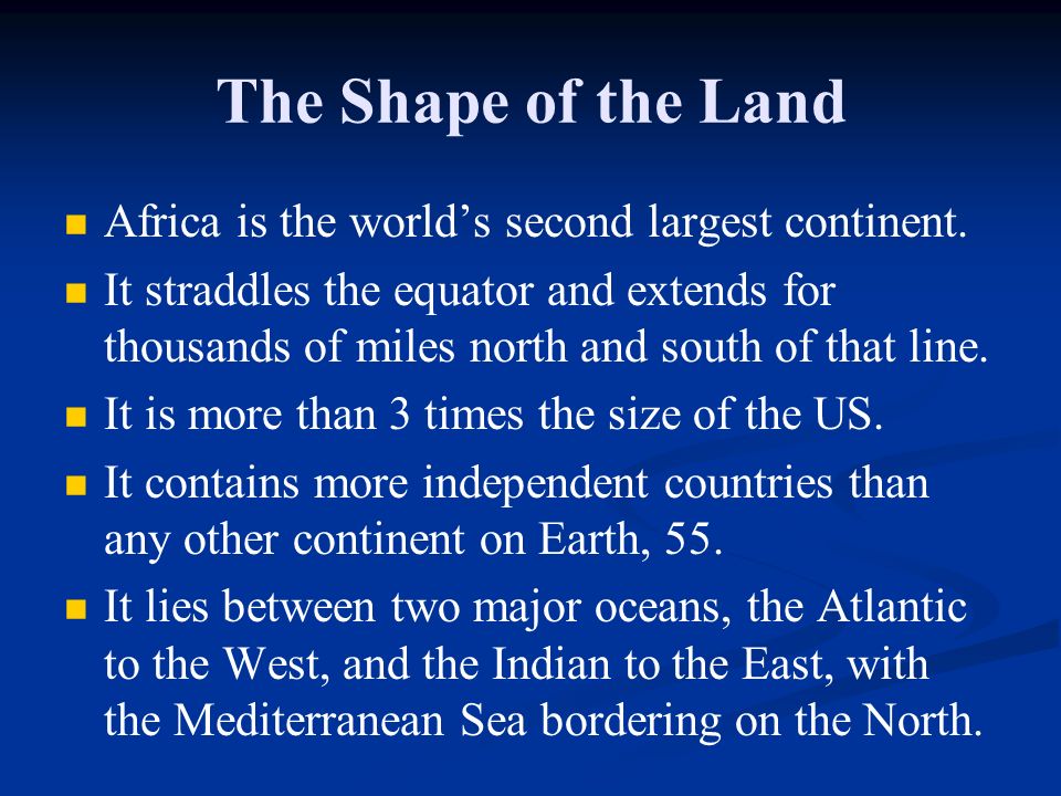 The Shape of the Land Africa is the world’s second largest continent.
