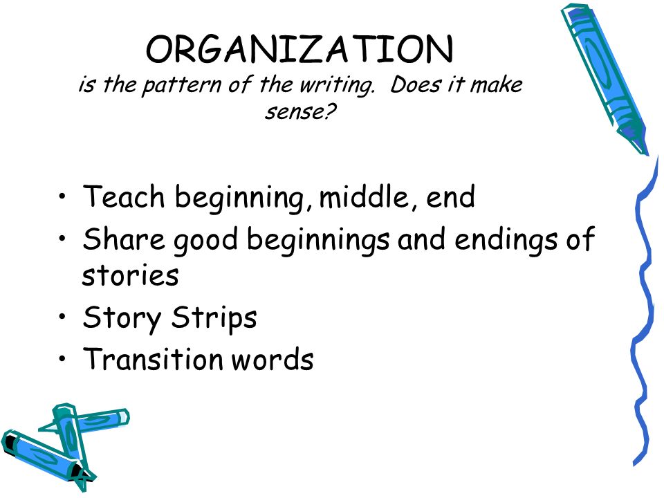 ORGANIZATION is the pattern of the writing. Does it make sense