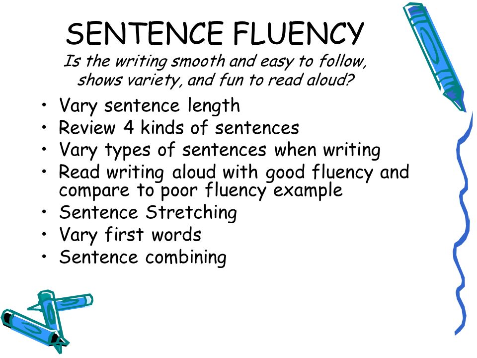 SENTENCE FLUENCY Is the writing smooth and easy to follow, shows variety, and fun to read aloud