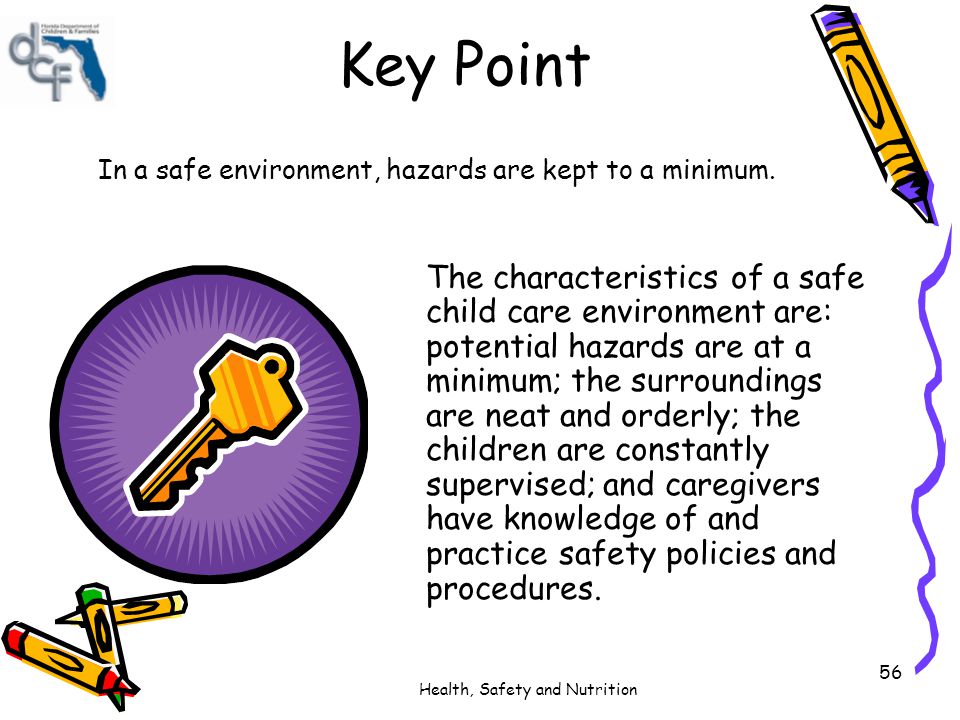 Key Point In a safe environment, hazards are kept to a minimum.