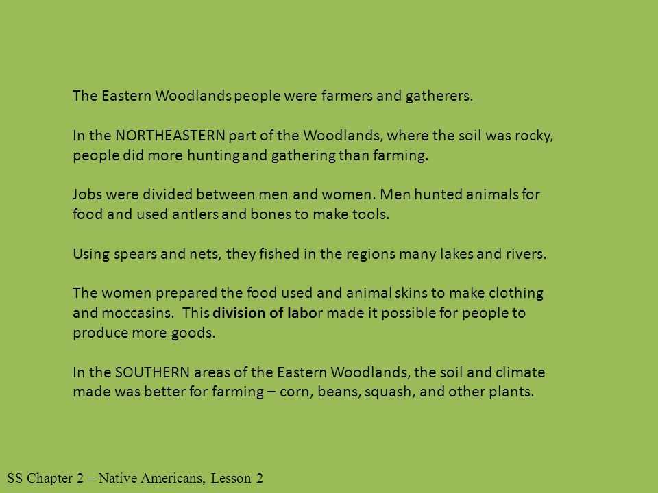 The Eastern Woodlands people were farmers and gatherers.