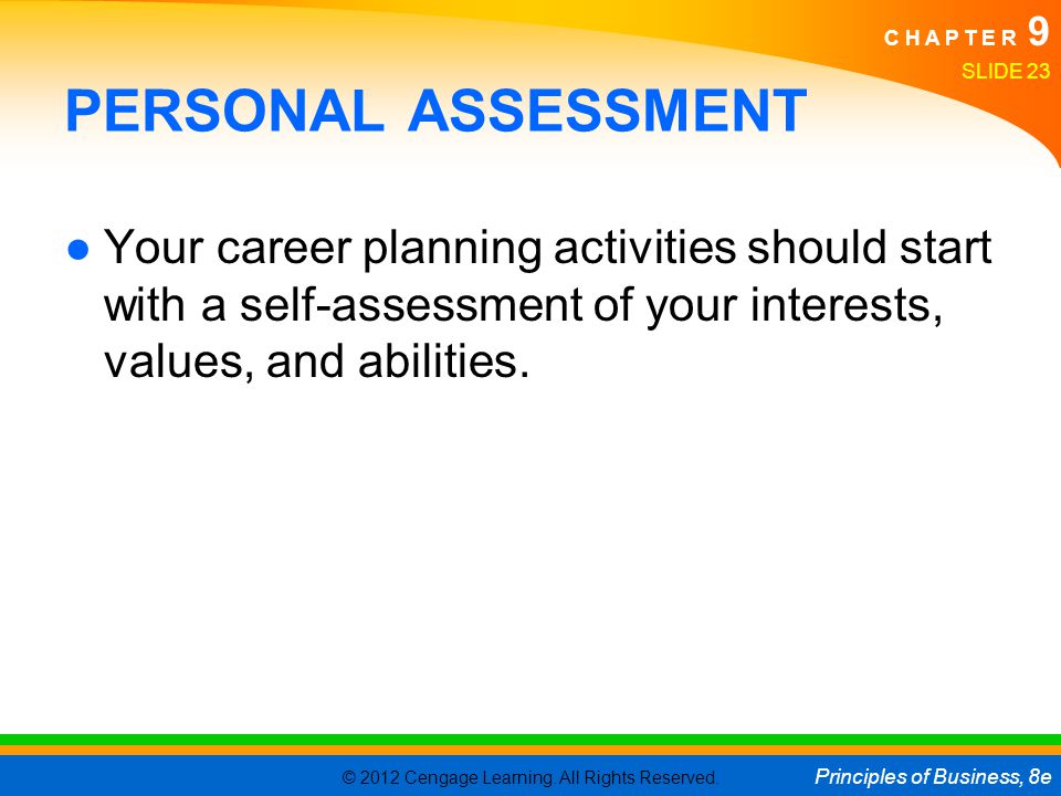 PERSONAL ASSESSMENT Your career planning activities should start with a self-assessment of your interests, values, and abilities.