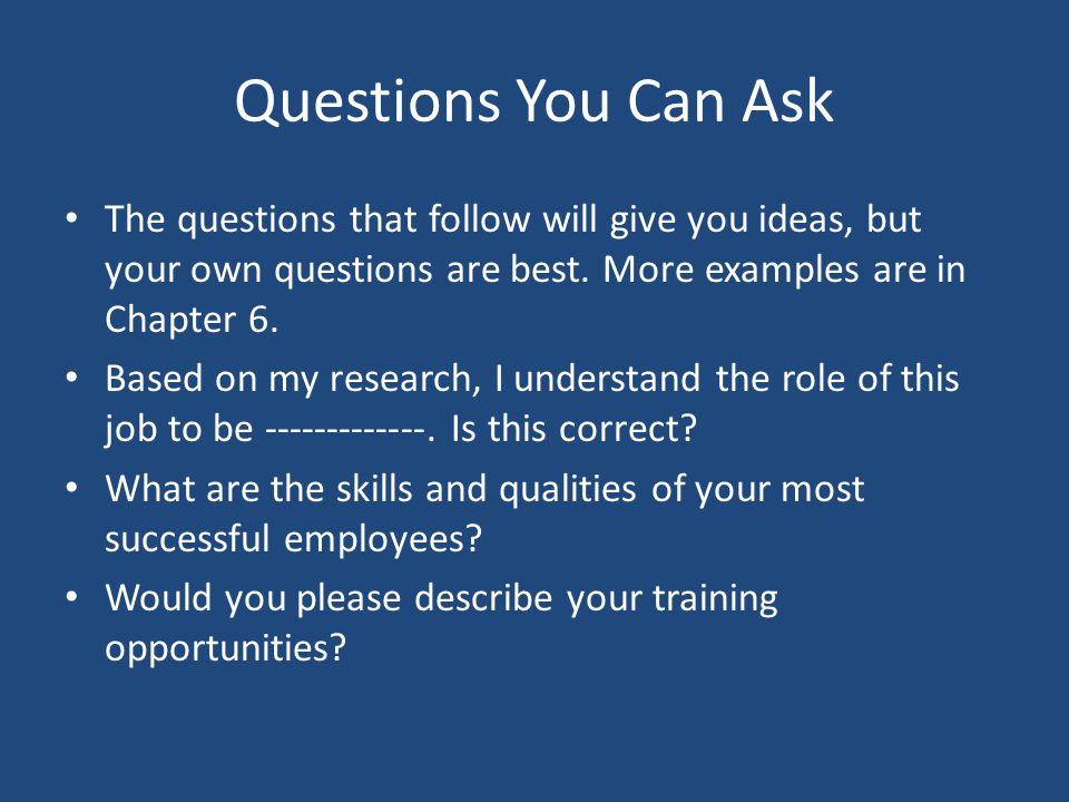 Questions You Can Ask The questions that follow will give you ideas, but your own questions are best. More examples are in Chapter 6.