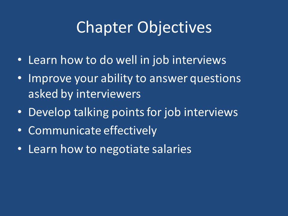 Chapter Objectives Learn how to do well in job interviews