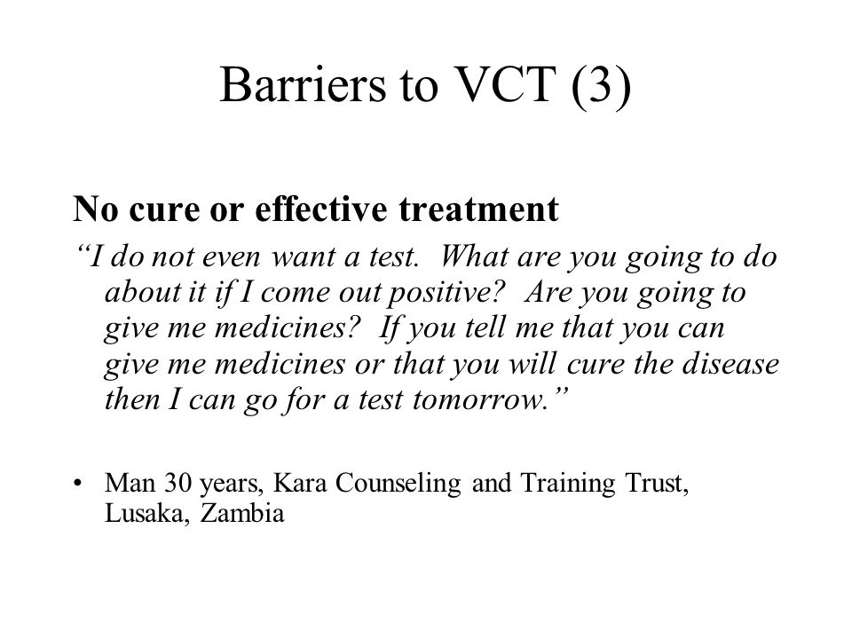 Barriers to VCT (3) No cure or effective treatment