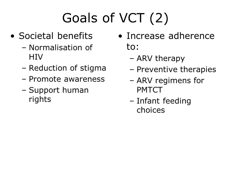 Goals of VCT (2) Societal benefits Increase adherence to: