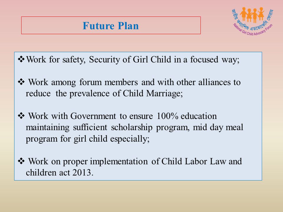Future Plan Work for safety, Security of Girl Child in a focused way;
