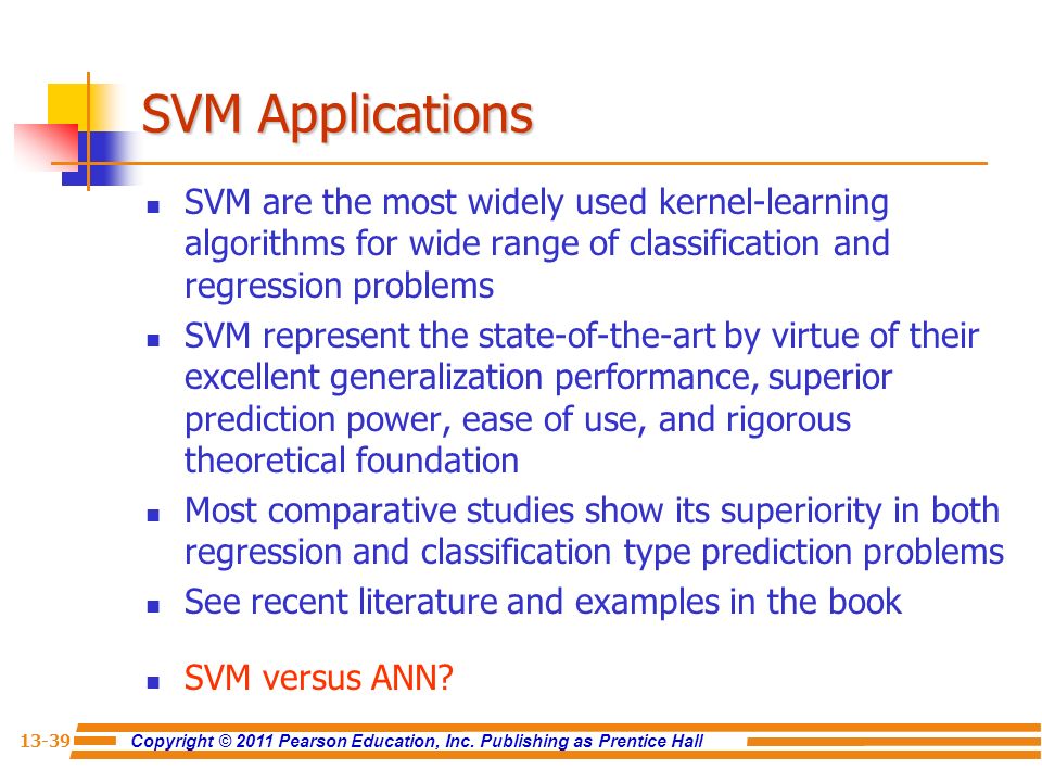SVM Applications SVM are the most widely used kernel-learning algorithms for wide range of classification and regression problems.