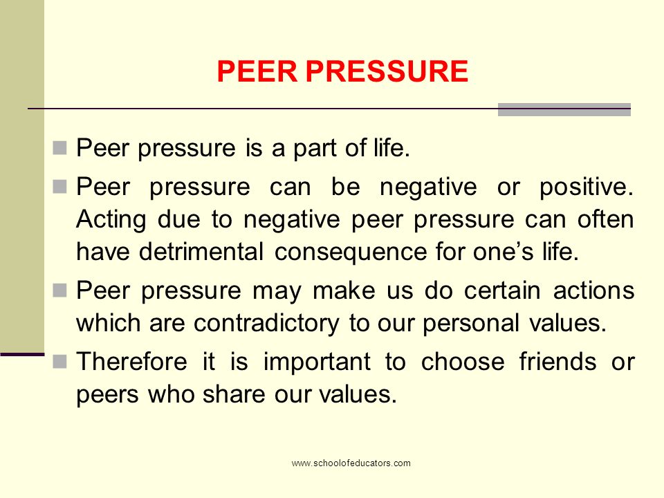 PEER PRESSURE Peer pressure is a part of life. 