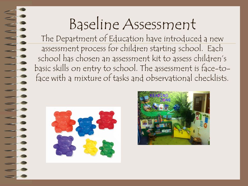 Baseline Assessment The Department of Education have introduced a new assessment process for children starting school.