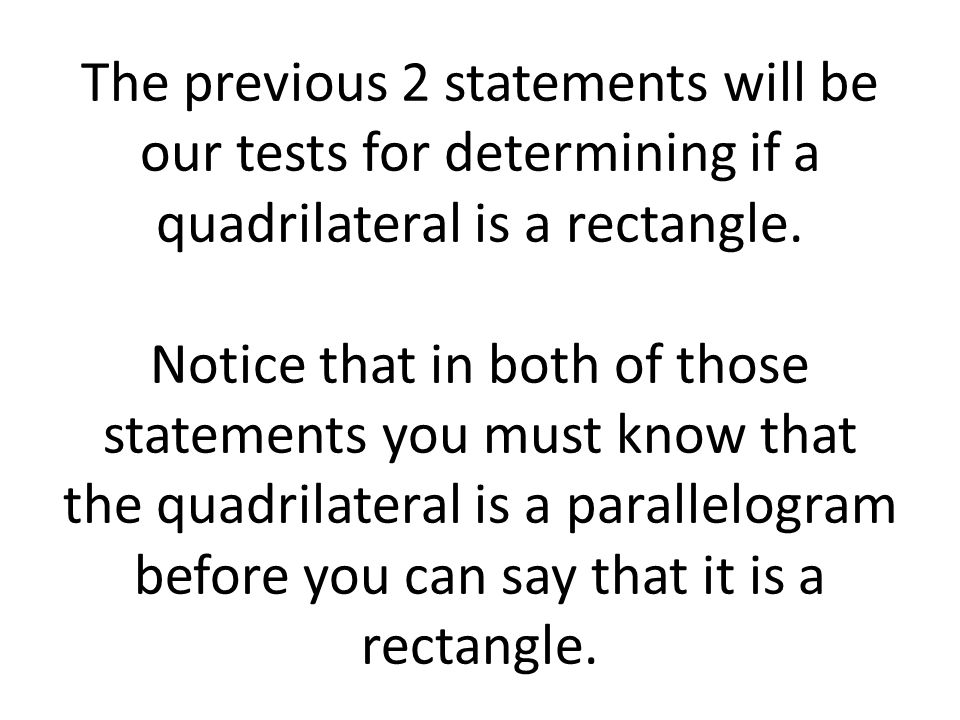 The previous 2 statements will be our tests for determining if a quadrilateral is a rectangle.