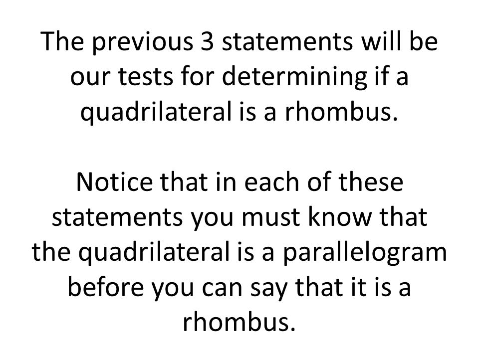 The previous 3 statements will be our tests for determining if a quadrilateral is a rhombus.
