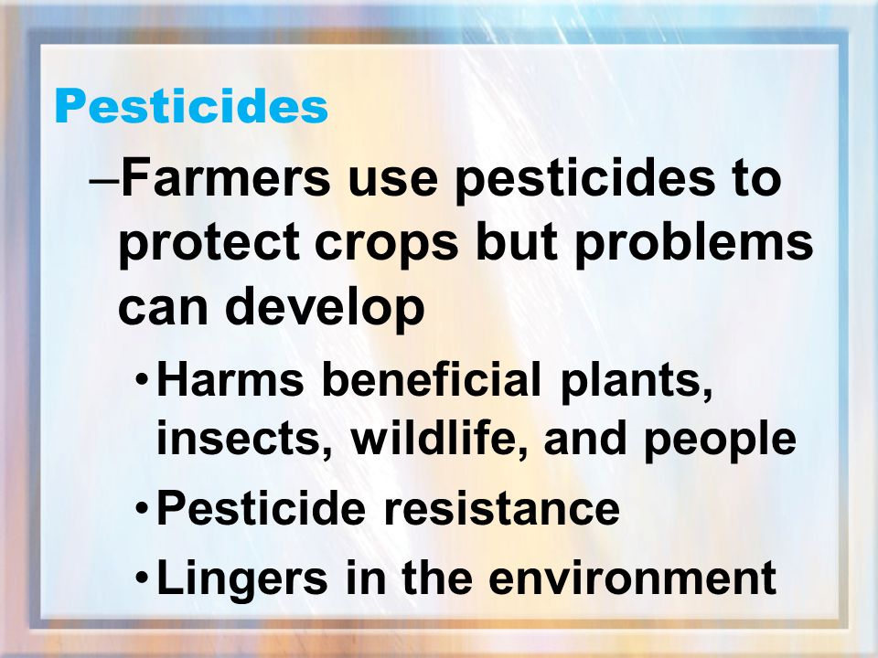 Farmers use pesticides to protect crops but problems can develop