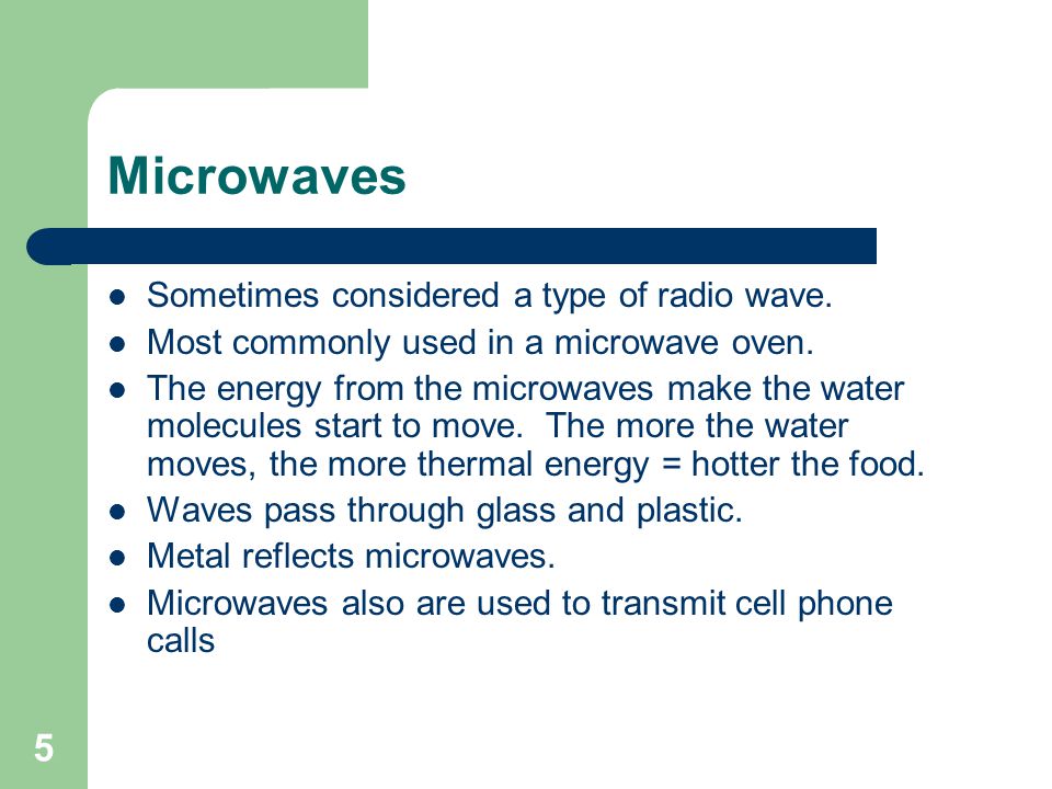 Microwaves Sometimes considered a type of radio wave.
