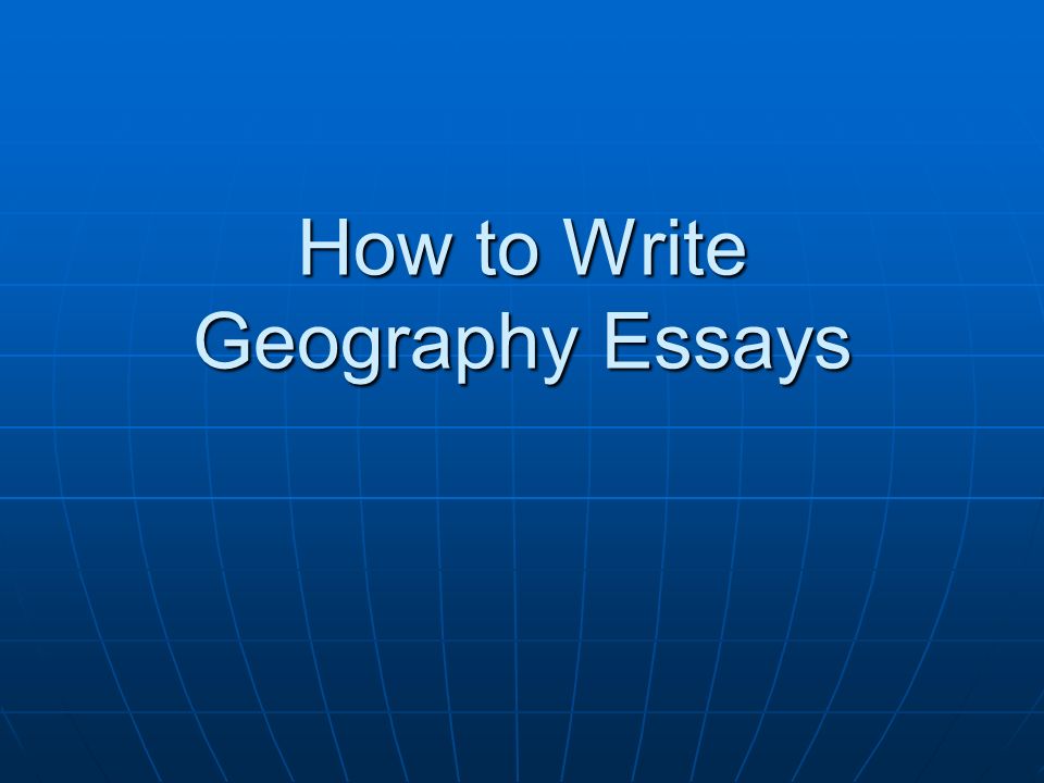 How to Write Geography Essays