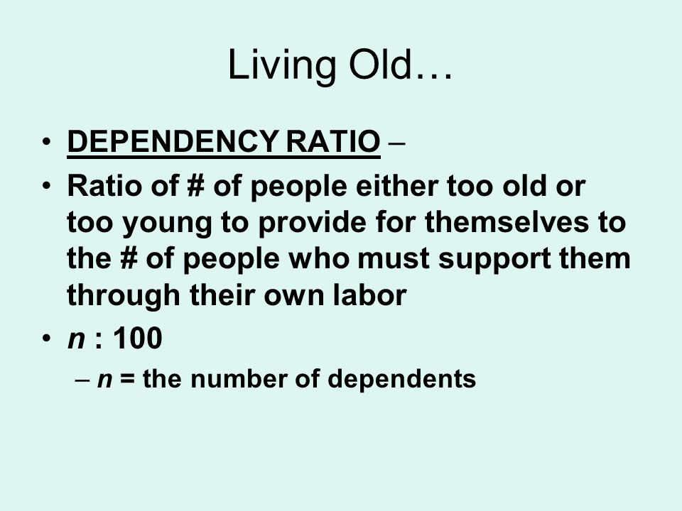 Living Old… DEPENDENCY RATIO –