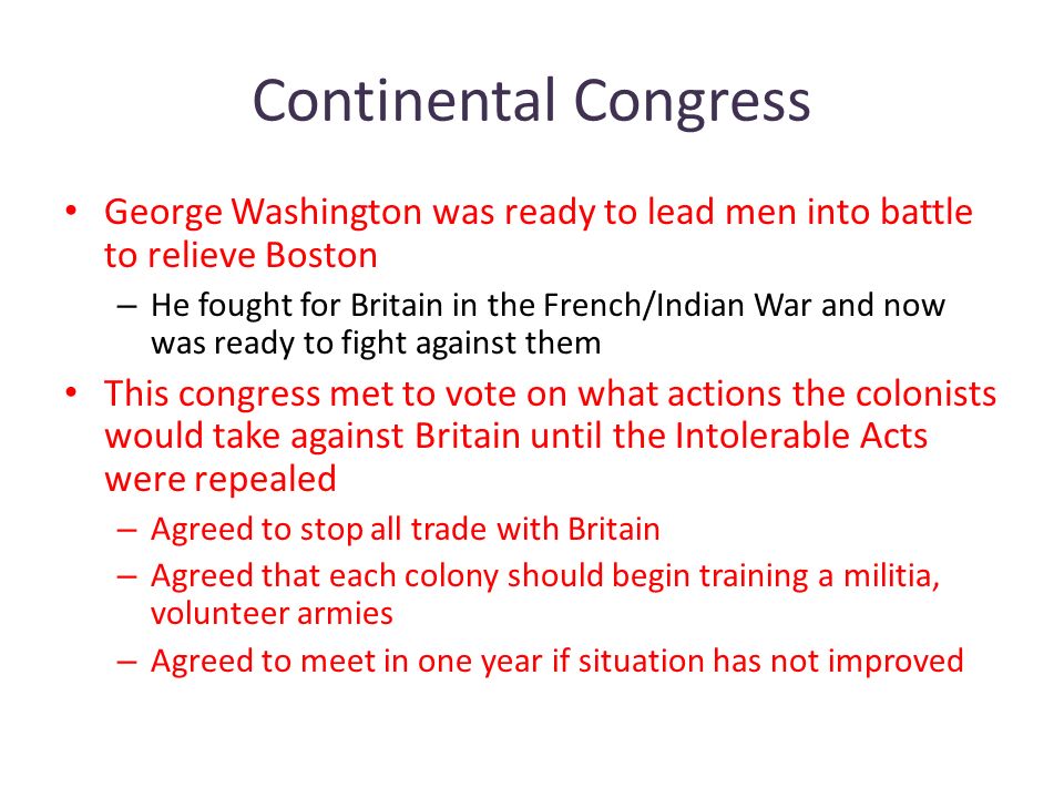 Continental Congress George Washington was ready to lead men into battle to relieve Boston.