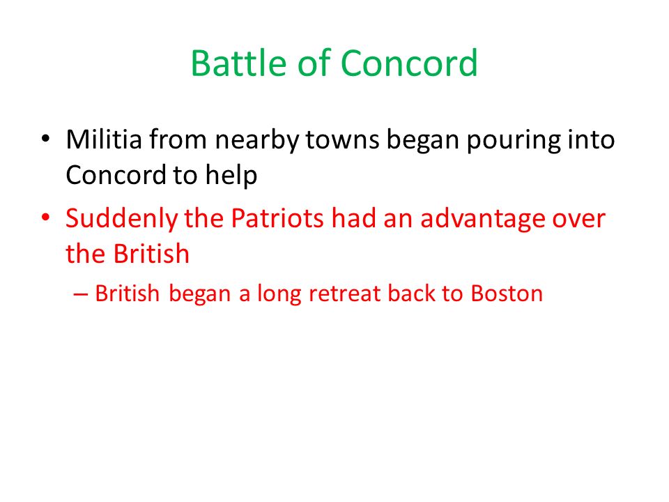 Battle of Concord Militia from nearby towns began pouring into Concord to help. Suddenly the Patriots had an advantage over the British.