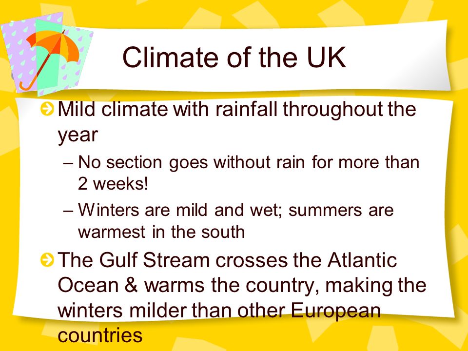Climate of the UK Mild climate with rainfall throughout the year