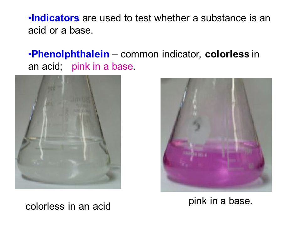 Indicators are used to test whether a substance is an acid or a base.