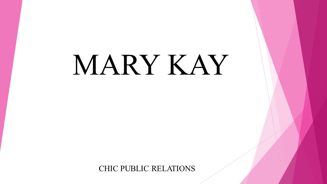 Presentation on theme: "MARY KAY CHIC PUBLIC RELATIONS."