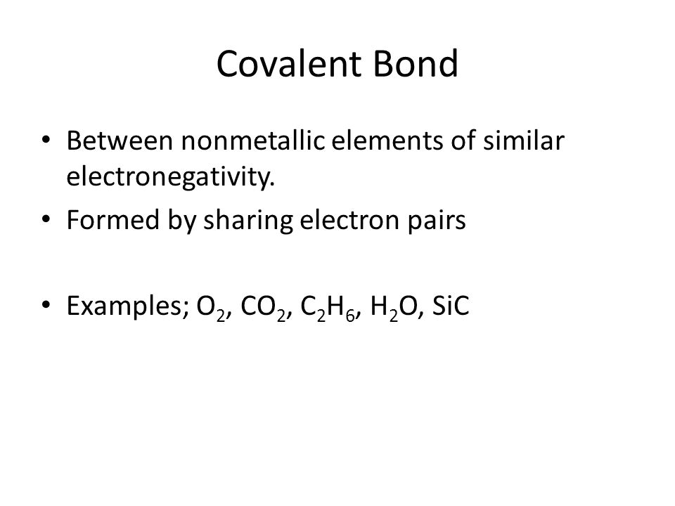 Covalent Bond Between nonmetallic elements of similar electronegativity. Formed by sharing electron pairs.