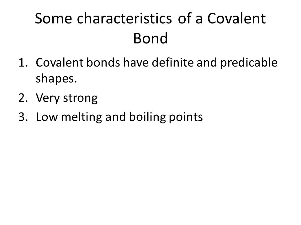 Some characteristics of a Covalent Bond