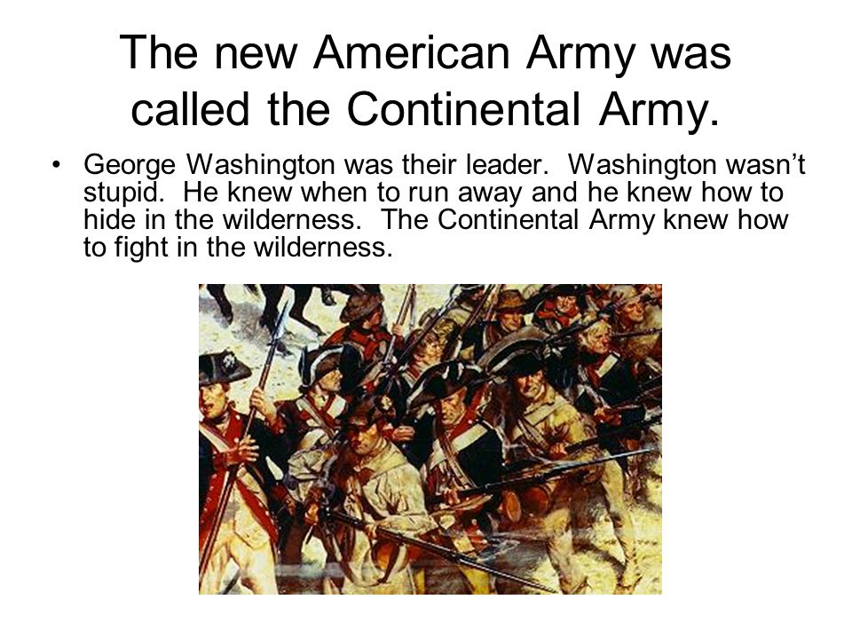 The new American Army was called the Continental Army.