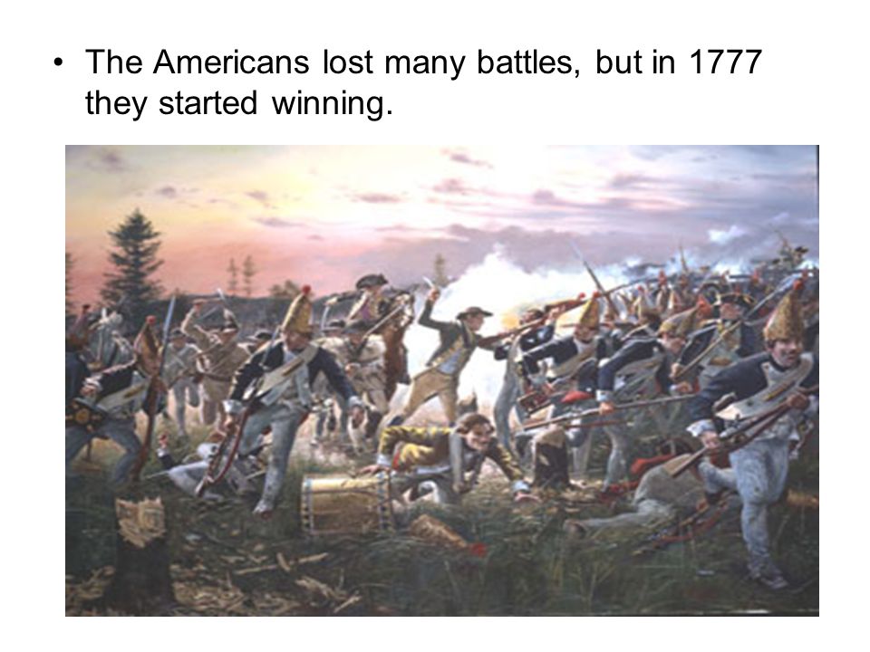 The Americans lost many battles, but in 1777 they started winning.