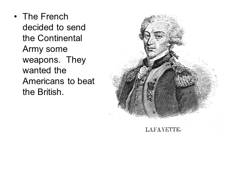 The French decided to send the Continental Army some weapons