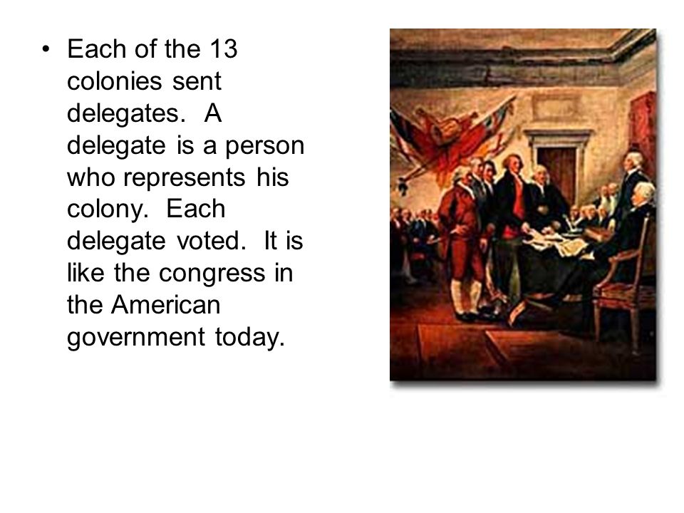 Each of the 13 colonies sent delegates