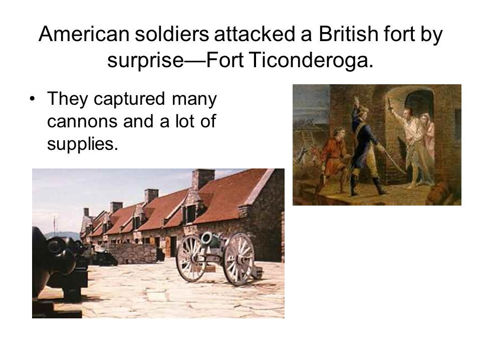 American soldiers attacked a British fort by surprise—Fort Ticonderoga.