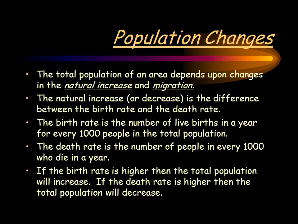 Population Changes The total population of an area depends upon changes in the natural increase and migration.