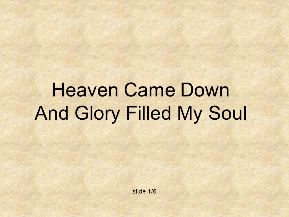 And Glory Filled My Soul