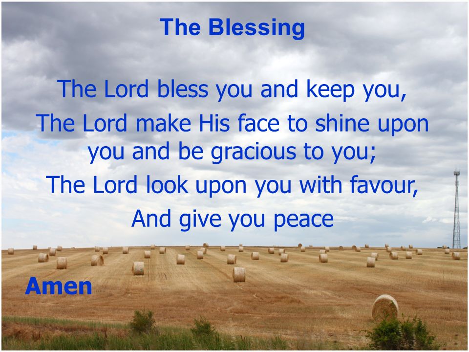 The Lord bless you and keep you,