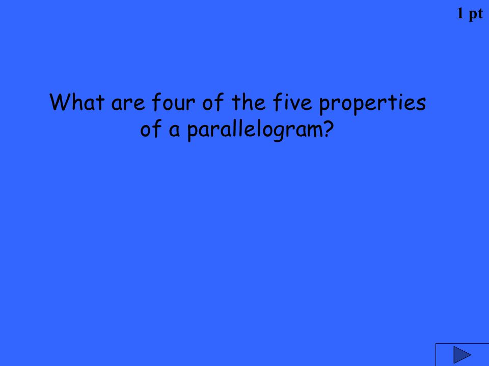 What are four of the five properties of a parallelogram