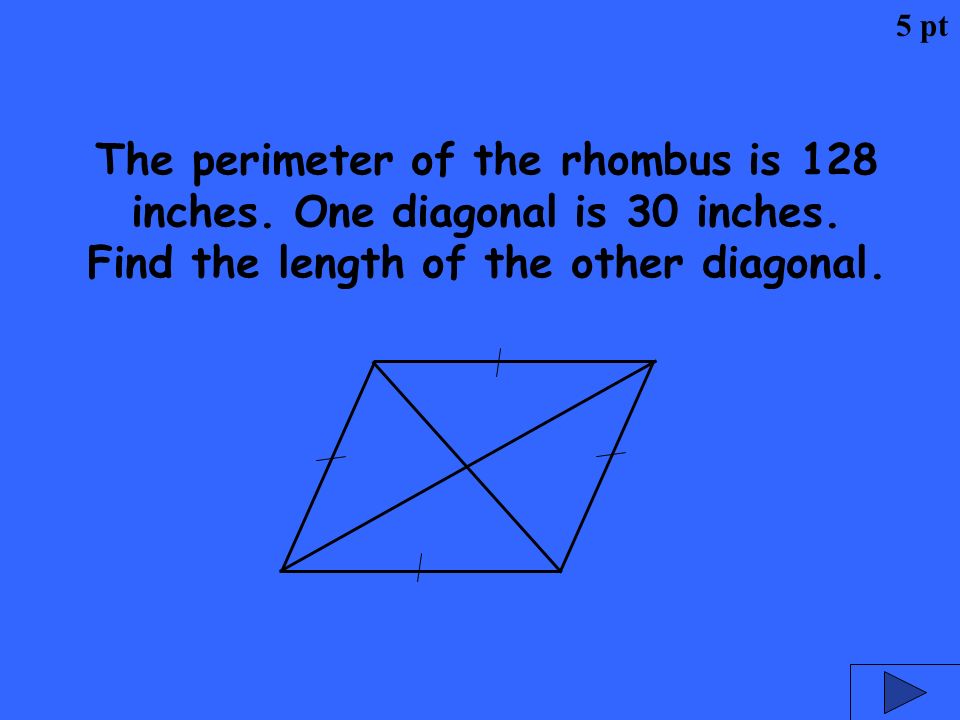 5 pt The perimeter of the rhombus is 128 inches. One diagonal is 30 inches.