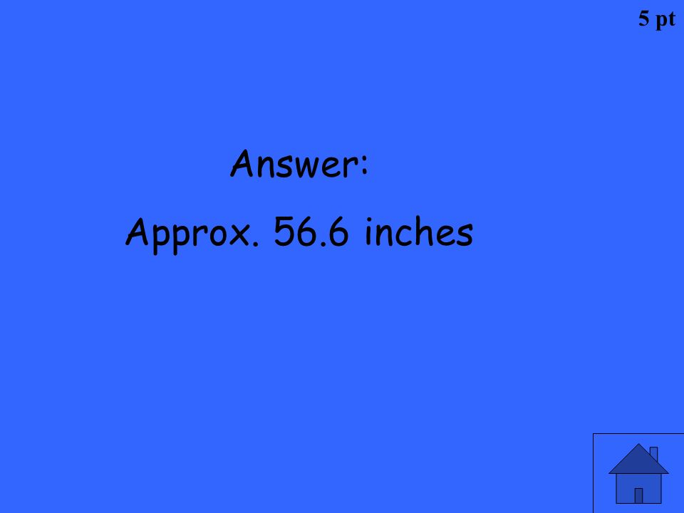 5 pt Answer: Approx inches