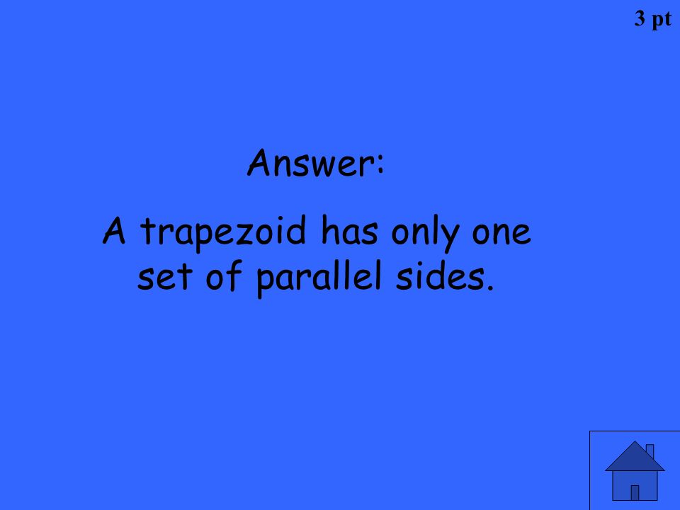 A trapezoid has only one set of parallel sides.