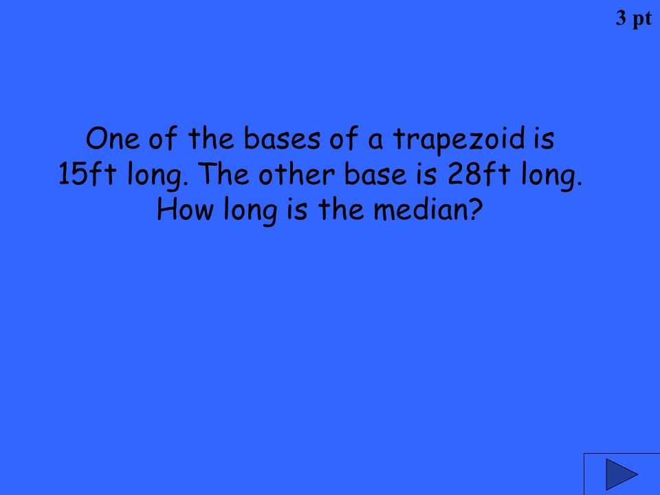 3 pt One of the bases of a trapezoid is 15ft long.