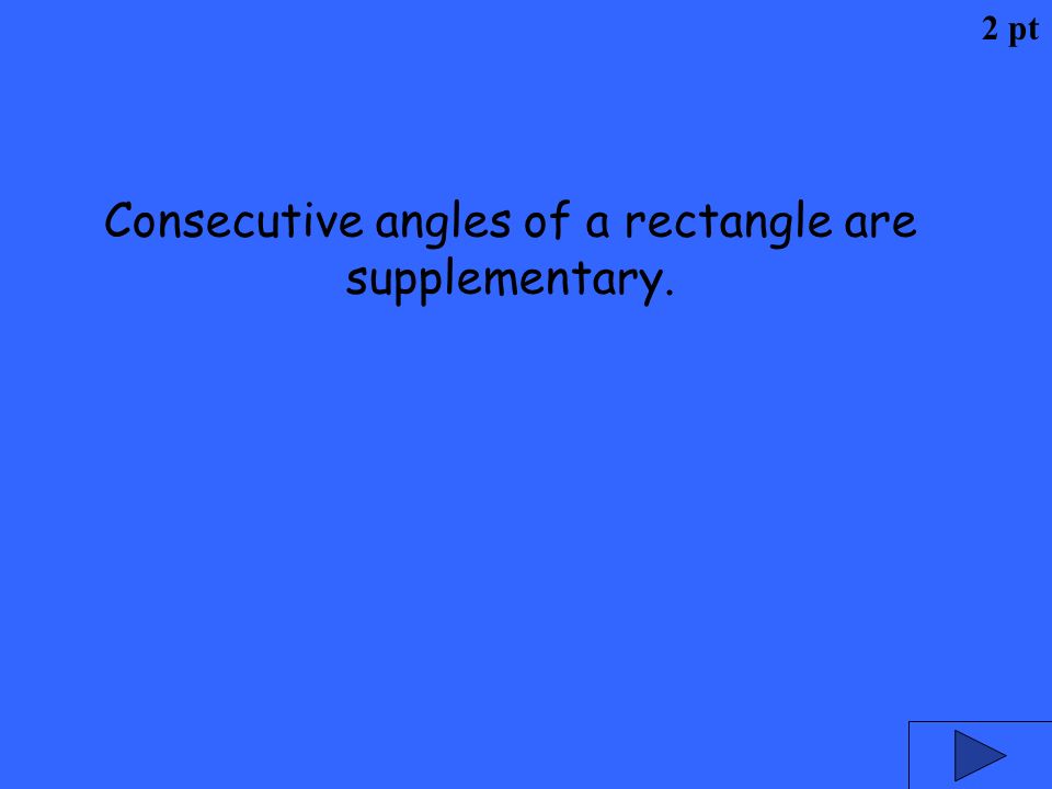 Consecutive angles of a rectangle are supplementary.