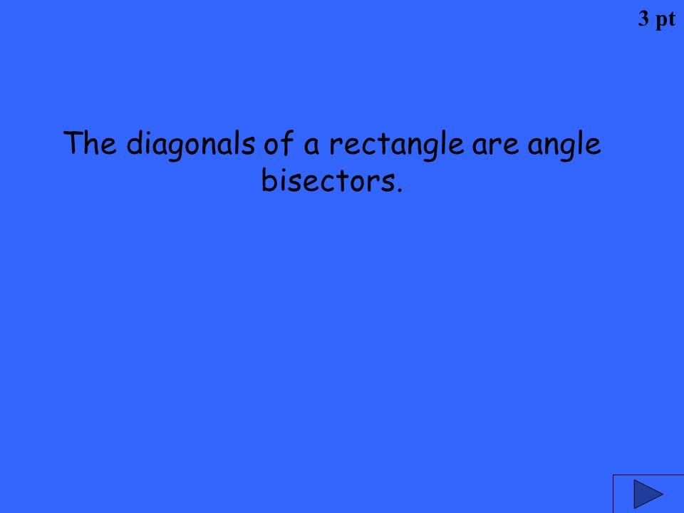 The diagonals of a rectangle are angle bisectors.