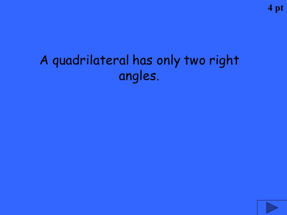 A quadrilateral has only two right angles.