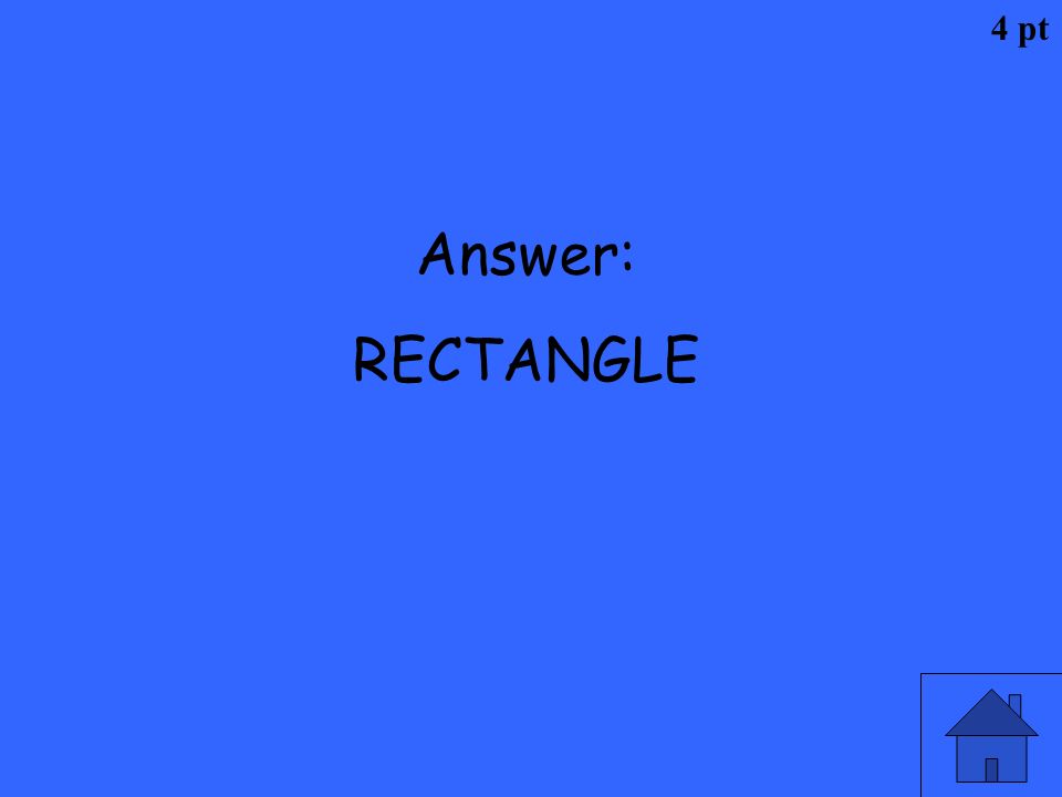 4 pt Answer: RECTANGLE