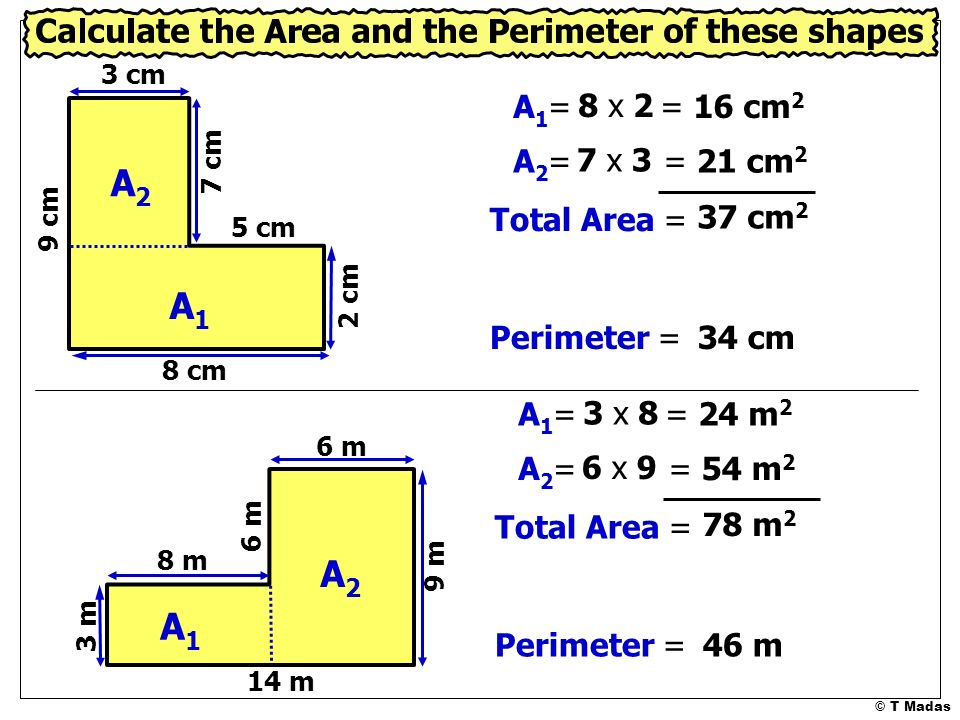 A2 A1 A2 A1 A1= 8 x 2 = 16 cm2 A2= 7 x 3 = 21 cm2 Total Area = 37 cm2